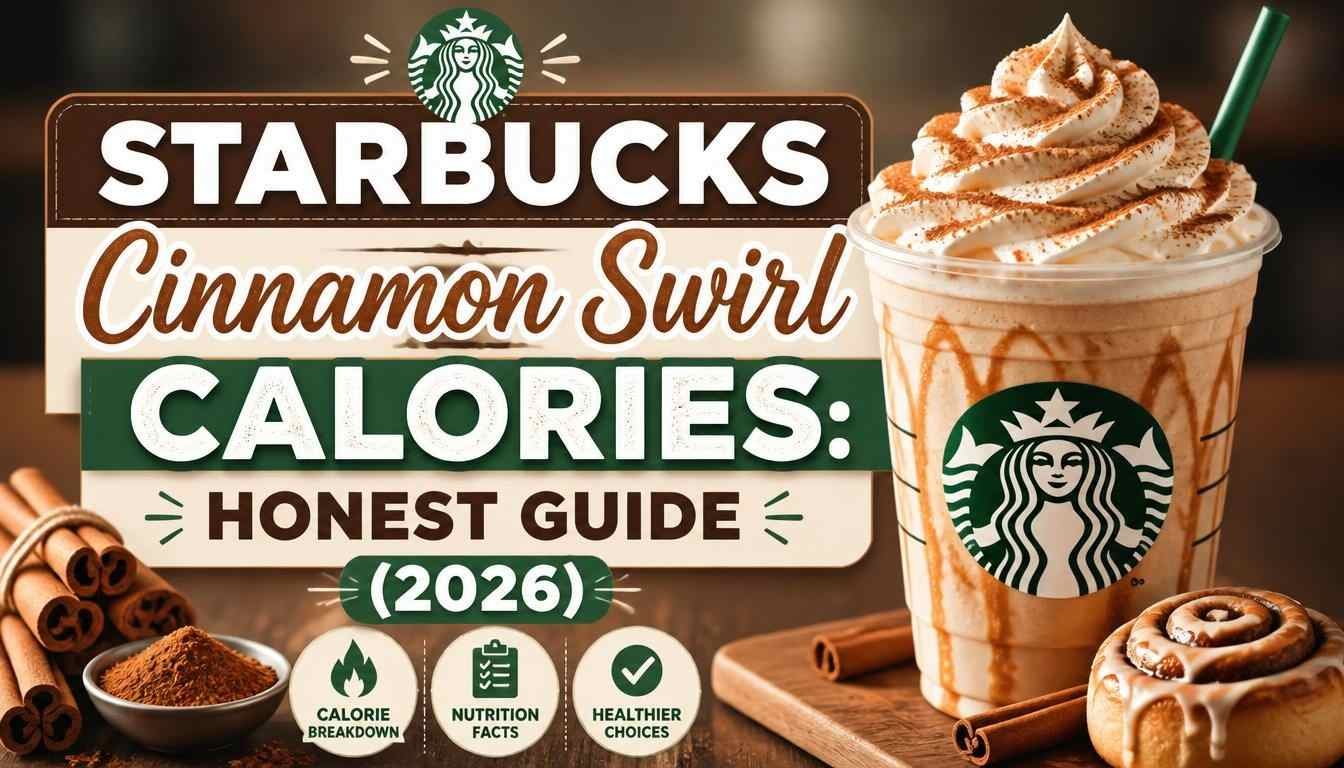 Starbucks Cinnamon Swirl Calories: Honest Guide (2026)
